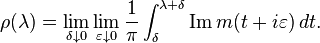  \rho(\lambda) = \lim_{\delta \downarrow 0} \lim_{\varepsilon \downarrow 0} {1\over \pi} \int_\delta^{\lambda+\delta} {\rm Im}\, m(t + i\varepsilon) \, dt.