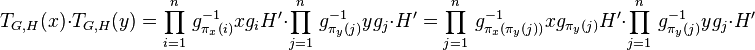 T_{G,H}(x)\cdot T_{G,H}(y)=
\prod_{i=1}^n\,g_{\pi_x(i)}^{-1}xg_iH^\prime\cdot\prod_{j=1}^n\,g_{\pi_y(j)}^{-1}yg_j\cdot H^\prime=
\prod_{j=1}^n\,g_{\pi_x(\pi_y(j))}^{-1}xg_{\pi_y(j)}H^\prime\cdot\prod_{j=1}^n\,g_{\pi_y(j)}^{-1}yg_j\cdot H^\prime
