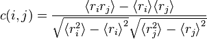 
c(i,j) = \frac{\langle r_i r_j \rangle - \langle r_i \rangle \langle r_j \rangle}{\sqrt{{\langle r_i^2 \rangle}- {\langle r_i \rangle}^2}\sqrt{{\langle r_j^2 \rangle}- {\langle r_j \rangle}^2}}
