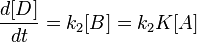   \frac{d[D]}{dt} = k_2[B] = k_2K[A]