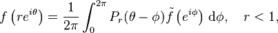 f\left(re^{i\theta}\right)=\frac{1}{2\pi} \int_0^{2\pi} P_r(\theta-\phi) \tilde f\left(e^{i\phi}\right) \,\mathrm{d}\phi, \quad r < 1,