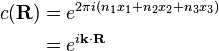 \begin{align}c(\mathbf R) & =e^{2\pi i(n_1x_1+n_2x_2+n_3x_3)}\\
& = e^{i\mathbf k\cdot\mathbf R}\end{align}