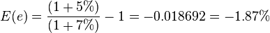 E(e) = \frac {(1 + 5\%)} {(1 + 7\%)} - 1 = -0.018692 = -1.87\%