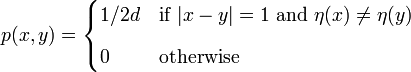 
  p(x,y)= \begin{cases}
    1/2d & \text{if } |x-y|=1 \text{ and } \eta(x)\neq\eta(y) \\[8pt]
    0 & \text{otherwise}
  \end{cases}
