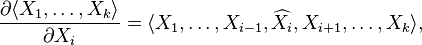 {\partial\langle X_1,\dots,X_k\rangle \over \partial X_i}
= \langle X_1,\dots,X_{i-1}, \widehat{X}_i, X_{i+1},\dots,X_k \rangle,