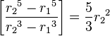 \left[\frac{{r_2}^5-{r_1}^5}{{r_2}^3-{r_1}^3}\right]=\frac{5}{3}{r_2}^2