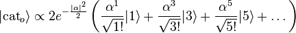 |\mathrm{cat}_o\rangle \propto 2e^{-{|\alpha|^2\over2}}\left({\alpha^1\over\sqrt{1!}}|1\rangle+{\alpha^3\over\sqrt{3!}}|3\rangle+{\alpha^5\over\sqrt{5!}}|5\rangle+\dots\right)
