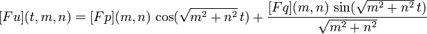  [Fu](t,m,n) = [Fp](m,n) \, \cos( \sqrt{m^2+n^2} \, t ) + \frac{ [Fq](m,n) \, \sin (\sqrt{m^2+n^2} \, t) }{\sqrt{m^2+n^2}} 