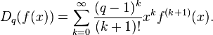 \displaystyle D_q(f(x)) = \sum_{k=0}^{\infty}\frac{(q-1)^k}{(k+1)!} x^k f^{(k+1)}(x).