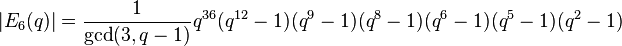 |E_6 (q)| = \frac{1}{\mathrm{gcd}(3,q-1)}q^{36}(q^{12}-1)(q^9-1)(q^8-1)(q^6-1)(q^5-1)(q^2-1)