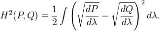 H^2(P,Q) = \frac{1}{2}\displaystyle \int \left(\sqrt{\frac{dP}{d\lambda}} - \sqrt{\frac{dQ}{d\lambda}}\right)^2 d\lambda. 