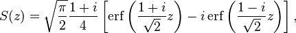 S(z)=\sqrt{\frac{\pi}{2}} \frac{1+i}{4} \left[ \operatorname{erf}\left(\frac{1+i}{\sqrt{2}}z\right) -i \operatorname{erf}\left(\frac{1-i}{\sqrt{2}}z\right) \right],