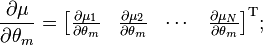 
\frac{\partial \mu}{\partial \theta_m}
=
\begin{bmatrix}
 \frac{\partial \mu_1}{\partial \theta_m} &
 \frac{\partial \mu_2}{\partial \theta_m} &
 \cdots &
 \frac{\partial \mu_N}{\partial \theta_m}
\end{bmatrix}^\mathrm{T};
