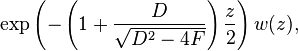 \exp \left ( - \left (1+ \frac{D}{\sqrt{D^2-4F}} \right) \frac{z}{2} \right )w(z),