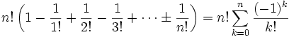 
n!
\left(
1 - \frac{1}{1!} + \frac{1}{2!} - \frac{1}{3!} + \cdots \pm \frac{1}{n!}
\right)
=
n! \sum_{k=0}^n \frac{(-1)^k}{k!} 
