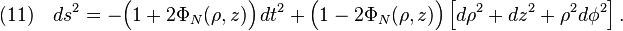 (11)\quad ds^2=-\Big(1+2\Phi_{N}(\rho,z)\Big)\,dt^2+\Big(1-2\Phi_{N}(\rho,z)\Big)\,\Big[d\rho^2+dz^2+\rho^2d\phi^2\Big]\,.