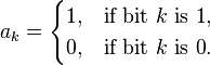 \ a_k =
		\begin{cases}
			1,  & \mbox{if bit } k \mbox{ is 1}, \\
			0, & \mbox{if bit } k \mbox{ is 0}.
	  \end{cases}
 