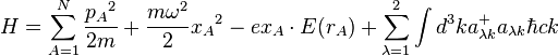 H=\sum\limits_{A=1}^N{{p_A}^2\over 2m}+{{m{\omega}^2}\over2}{x_A}^2-
e{x_A}\cdot E(r_A)
+\sum\limits_{\lambda=1}^2\int d^3ka_{\lambda k}^+ a_{\lambda k}\hbar c k