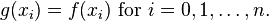 g(x_i) = f(x_i) \text{ for } i=0,1,\ldots, n.