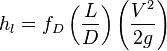 h_l = f_D \left ( \frac{L}{D} \right ) \left ( \frac{V^2}{2g} \right )