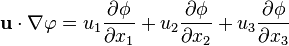  \mathbf{u}\cdot\nabla \varphi = u_1 \frac {\partial \phi} {\partial x_1} + u_2 \frac {\partial \phi} {\partial x_2} + u_3 \frac {\partial \phi} {\partial x_3}