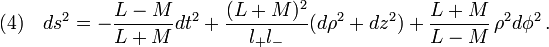 (4)\quad ds^2=-\frac{L-M}{L+M}dt^2+\frac{(L+M)^2}{l_+  l_-}(d\rho^2+dz^2)+\frac{L+M}{L-M}\,\rho^2 d\phi^2\,.