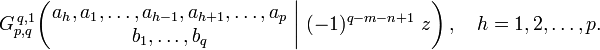 
G_{p,q}^{\,q,1} \!\left( \left. \begin{matrix} a_h, a_1, \dots, a_{h-1}, a_{h+1}, \dots, a_p \\ b_1, \dots, b_q \end{matrix} \; \right| \, (-1)^{q-m-n+1} \;z \right), \quad h = 1,2,\dots,p.
