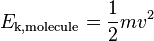 E_\mathrm{k,molecule} = {{1}\over{2}}mv^2