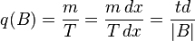 q(B) = \frac{m}{T} = \frac{m\,dx}{T\,dx} = \frac{td}{\left | B \right \vert}