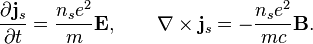 \frac{\partial \mathbf{j}_s}{\partial t} = \frac{n_s e^2}{m}\mathbf{E}, \qquad \mathbf{\nabla}\times\mathbf{j}_s =-\frac{n_s e^2}{m c}\mathbf{B}. 