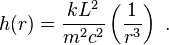 
h(r) = \frac{kL^{2}}{m^{2}c^{2}} \left( \frac{1}{r^{3}} \right)   ~.
