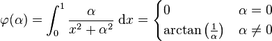 \varphi(\alpha)=\int_0^1\frac{\alpha}{x^2+\alpha^2}\;\mathrm{d}x = \begin{cases} 0 & \alpha = 0 \\ \arctan \left ( \tfrac{1}{\alpha} \right ) & \alpha \neq 0 \end{cases}