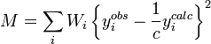  M = \sum_{i} W_i \left \{ y_i^{obs} - \frac{1}{c} y_i^{calc} \right \}^2   