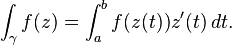 \int_\gamma f(z) = \int_a^b f(z(t)) z'(t) \, dt.