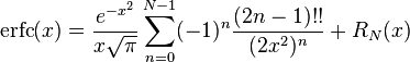 \mathrm{erfc}(x) = \frac{e^{-x^2}}{x\sqrt{\pi}}\sum_{n=0}^{N-1} (-1)^n \frac{(2n-1)!!}{(2x^2)^n}+ R_N(x)  \,