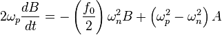 
2\omega_{p} \frac{dB}{dt} = 
-\left( \frac{f_{0}}{2} \right) \omega_{n}^{2} B + 
\left( \omega_{p}^{2} - \omega_{n}^{2} \right) A
