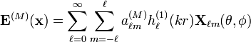 \mathbf{E}^{(M)}(\mathbf{x})=\sum_{\ell=0}^\infty \sum_{m=-\ell}^\ell a_{\ell m}^{(M)} h_\ell^{(1)}(kr) \mathbf{X}_{\ell m}(\theta, \phi)