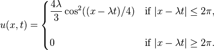  u(x,t) = \begin{cases}
\dfrac{4\lambda}{3}\cos^2((x-\lambda t)/4) & \text{if }|x - \lambda t| \le 2\pi, \\  \\
0 & \text{if }|x - \lambda t| \ge 2\pi.
\end{cases}
