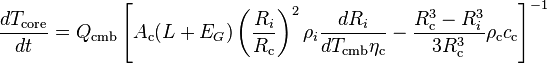  \frac{dT_\text{core}}{dt}=Q_\text{cmb}\left[ A_\text{c} (L+E_G)\left(\frac{R_i}{R_\text{c}}\right)^2 \rho_i \frac{dR_i}{dT_\text{cmb}\eta_\text{c}}-\frac{R_\text{c}^3-R_i^3}{3R_\text{c}^3}\rho_\text{c} c_\text{c}\right]^{-1}
