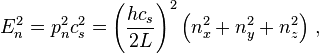 E_n^2={p_n^2 c_s^2}=\left({hc_s\over2L}\right)^2\left(n_x^2+n_y^2+n_z^2\right)\,,