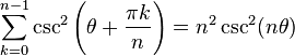 \sum_{k=0}^{n-1} \csc^2\left(\theta+\frac{\pi k}{n}\right)=n^2\csc^2(n\theta)\,\!