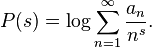 P(s)=\log\sum_{n=1}^\infty \frac{a_n}{n^s}.