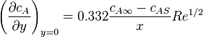 \left( {\partial c_A \over \partial y} \right) _{y=0}=0.332 {c_{A\infty} - c_{AS} \over x} Re^{1/2}