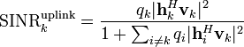 \textrm{SINR}^{\mathrm{uplink}}_k = \frac{q_k|\mathbf{h}_k^H\mathbf{v}_k|^2}{1+\sum_{i \neq k} q_i |\mathbf{h}_i^H\mathbf{v}_k|^2}