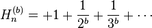  H_n^{(b)}=+1+\frac{1}{2^b}+\frac{1}{3^b}+\cdots