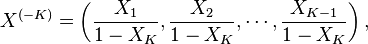 X^{(-K)}=\left(\frac{X_1}{1-X_K},\frac{X_2}{1-X_K},\cdots,\frac{X_{K-1}}{1-X_K}\right),