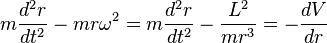 m\frac{d^{2}r}{dt^{2}} - mr \omega^{2} = m\frac{d^{2}r}{dt^{2}} - \frac{L^{2}}{mr^{3}} = -\frac{dV}{dr}