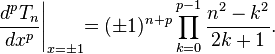 \frac{d^p T_n}{d x^p} \Bigg|_{x = \pm 1} \!\! = (\pm 1)^{n+p}\prod_{k=0}^{p-1}\frac{n^2-k^2}{2k+1}.