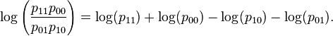 {\log\left(\frac{p_{11}p_{00}}{p_{01}p_{10}}\right) = \log(p_{11}) + \log(p_{00}\big) - \log(p_{10}) - \log(p_{01})}.\,