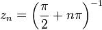 z_n=\left(\frac{\pi}{2}+n\pi\right)^{-1}